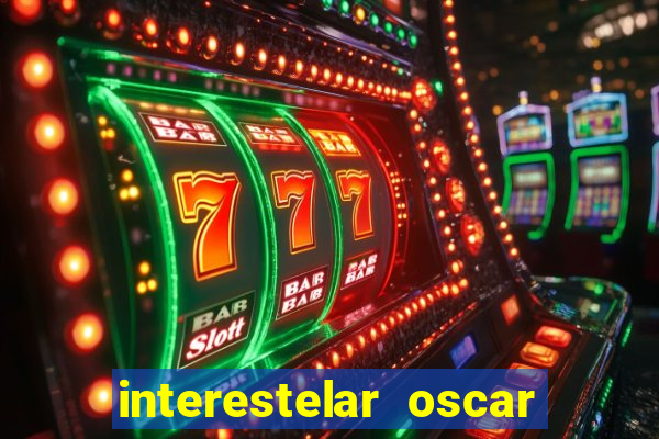 interestelar oscar interestelar quantos oscar