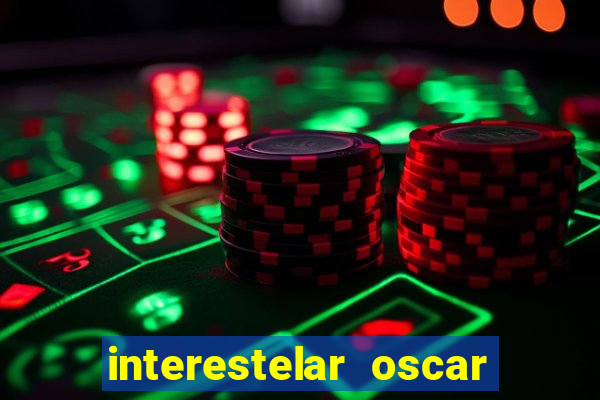 interestelar oscar interestelar quantos oscar