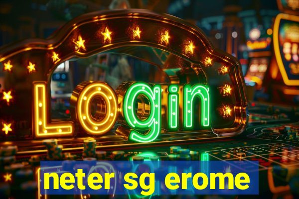 neter sg erome