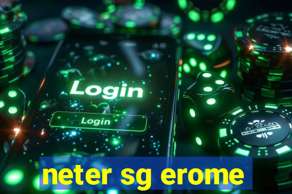 neter sg erome