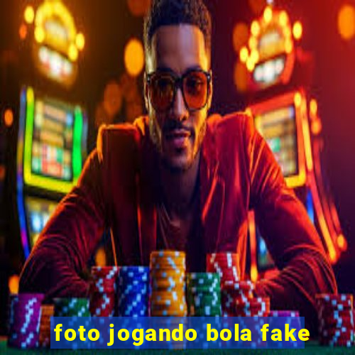 foto jogando bola fake