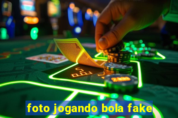 foto jogando bola fake