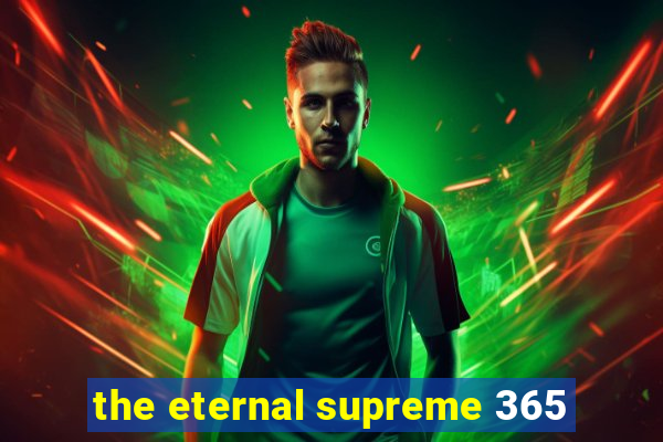 the eternal supreme 365