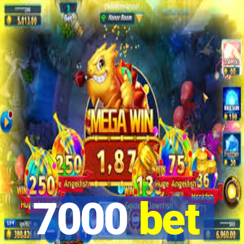 7000 bet