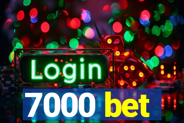 7000 bet