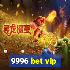 9996 bet vip