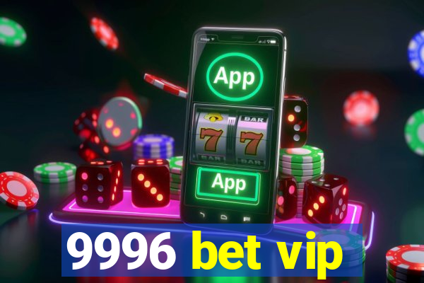 9996 bet vip