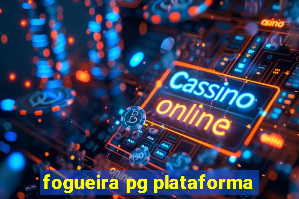 fogueira pg plataforma