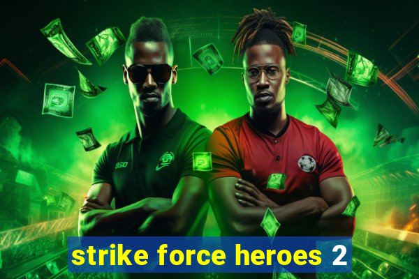 strike force heroes 2