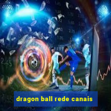 dragon ball rede canais