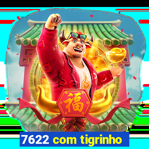 7622 com tigrinho