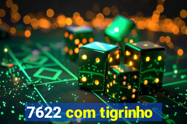 7622 com tigrinho