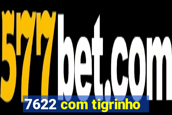 7622 com tigrinho