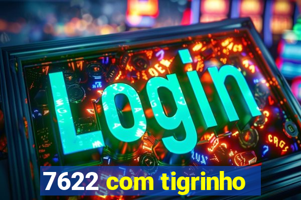 7622 com tigrinho