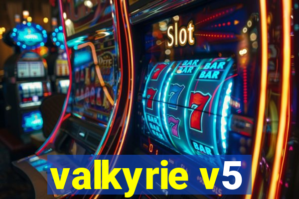 valkyrie v5