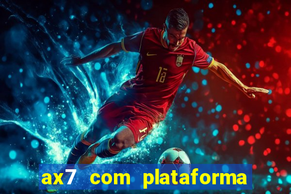 ax7 com plataforma de jogos