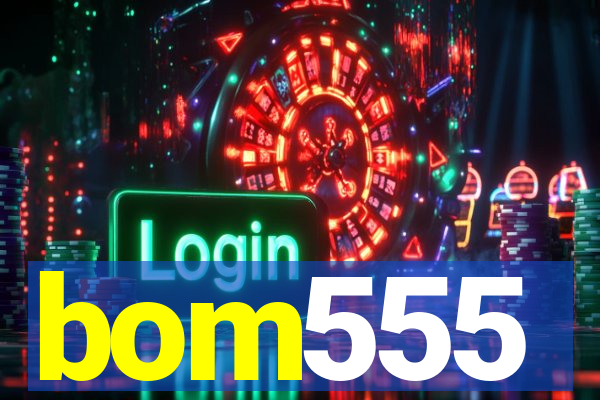 bom555