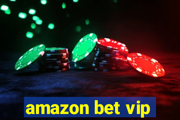 amazon bet vip