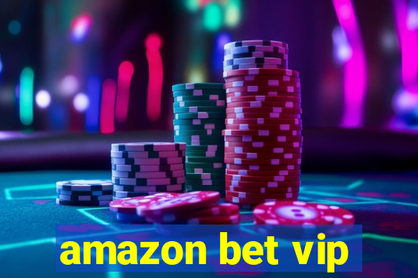 amazon bet vip