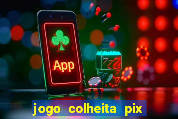 jogo colheita pix paga mesmo