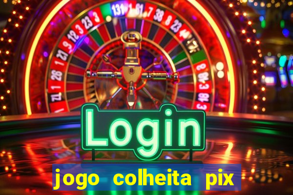 jogo colheita pix paga mesmo