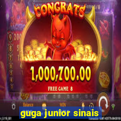 guga junior sinais