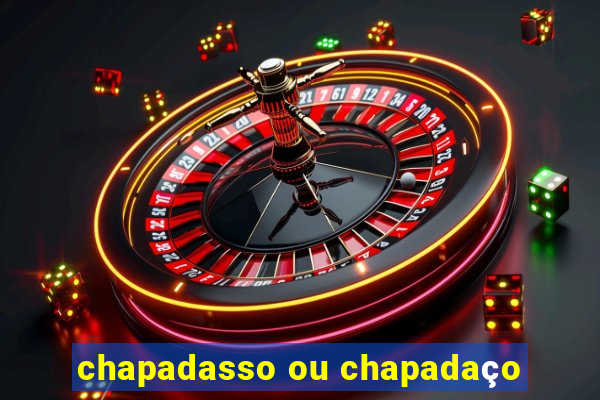 chapadasso ou chapadaço