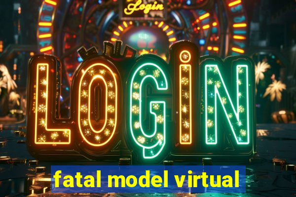 fatal model virtual