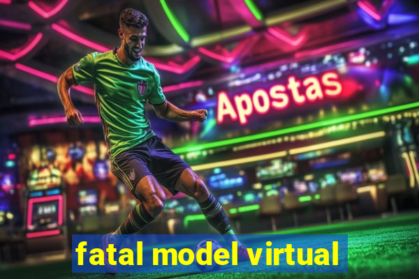 fatal model virtual