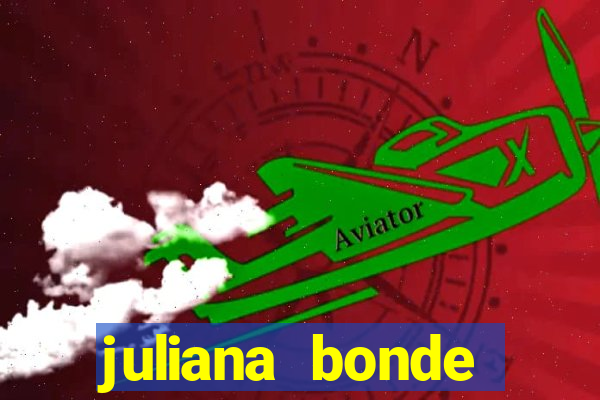 juliana bonde mostrando tudo