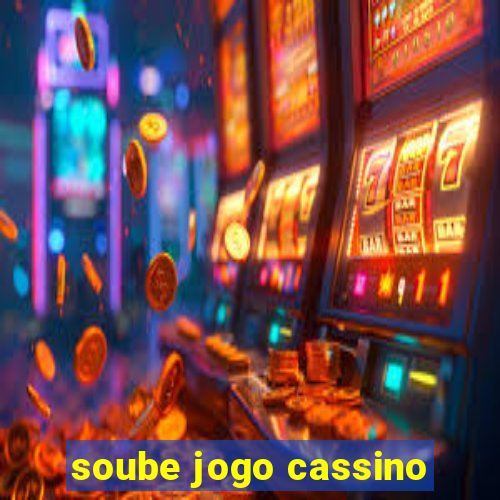 soube jogo cassino