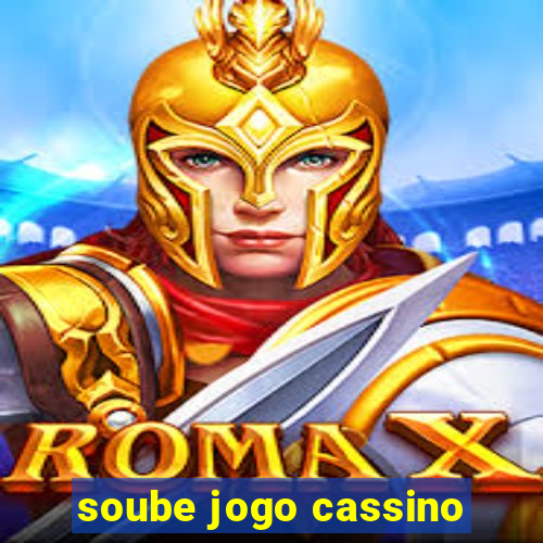 soube jogo cassino