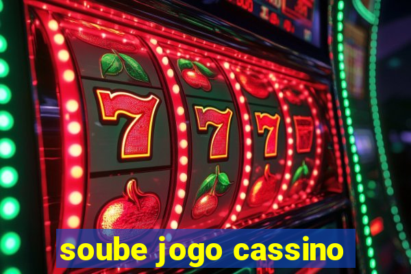 soube jogo cassino