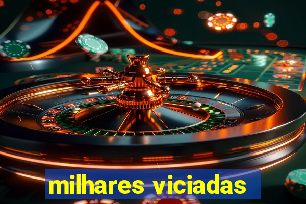 milhares viciadas