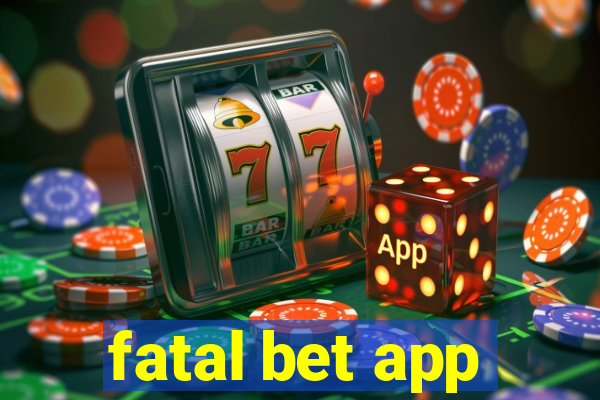 fatal bet app