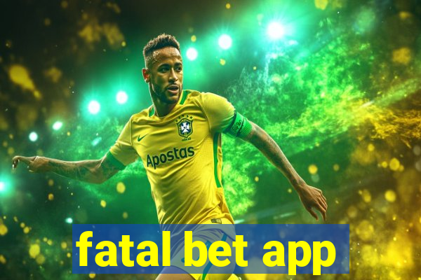 fatal bet app