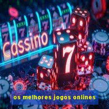 os melhores jogos onlines