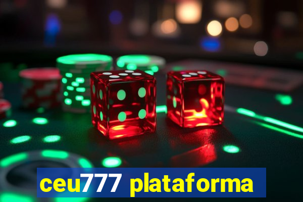 ceu777 plataforma