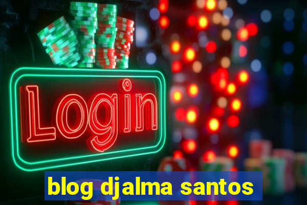 blog djalma santos