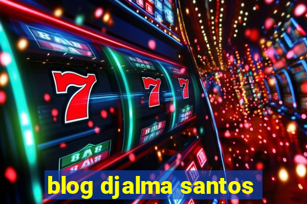 blog djalma santos