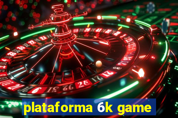 plataforma 6k game