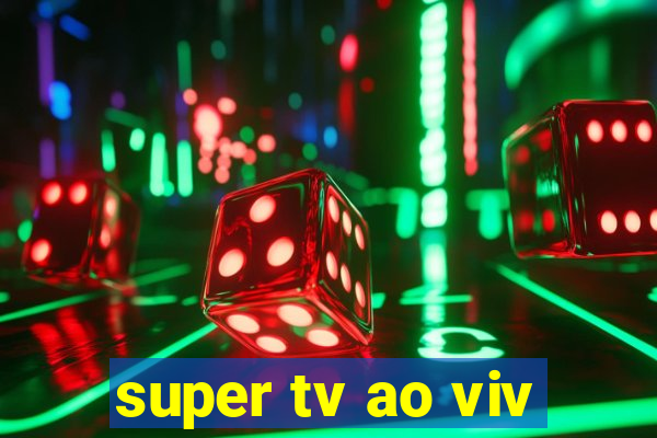 super tv ao viv