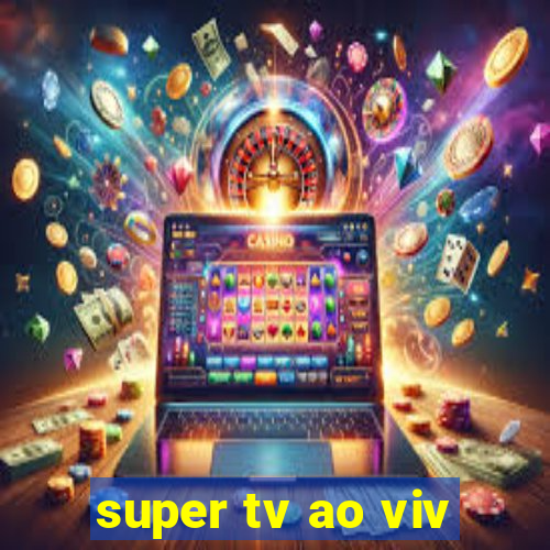 super tv ao viv