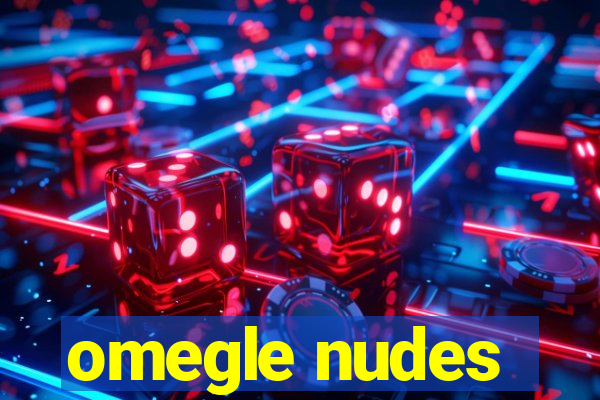 omegle nudes