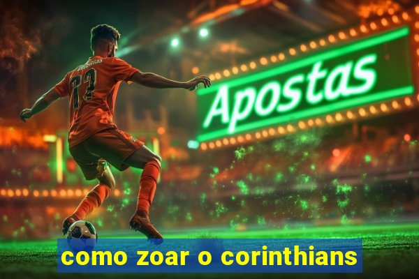 como zoar o corinthians