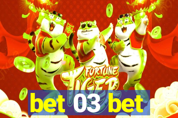 bet 03 bet