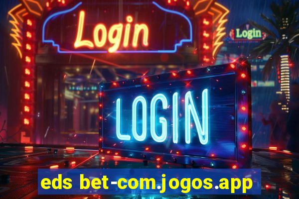 eds bet-com.jogos.app