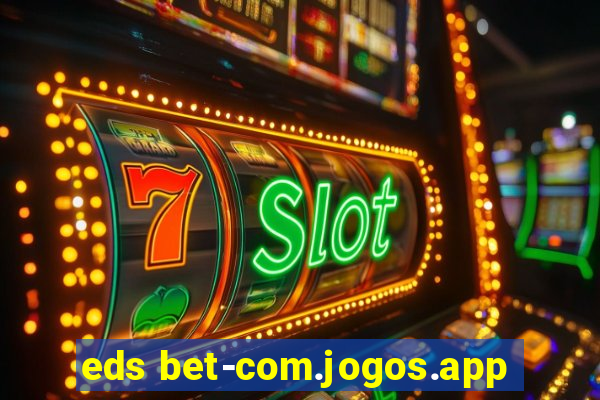 eds bet-com.jogos.app