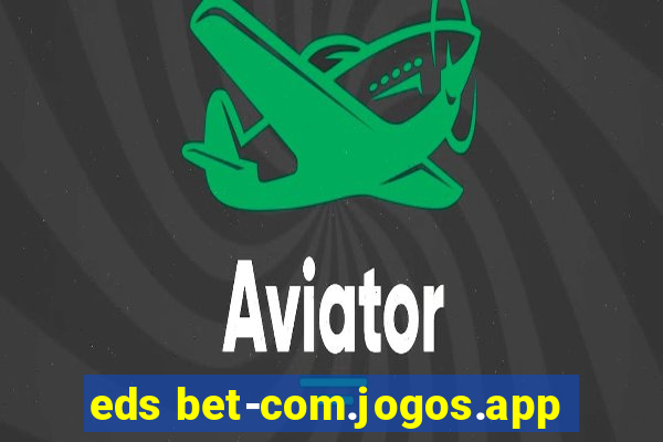 eds bet-com.jogos.app