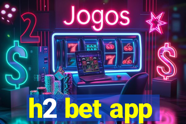 h2 bet app